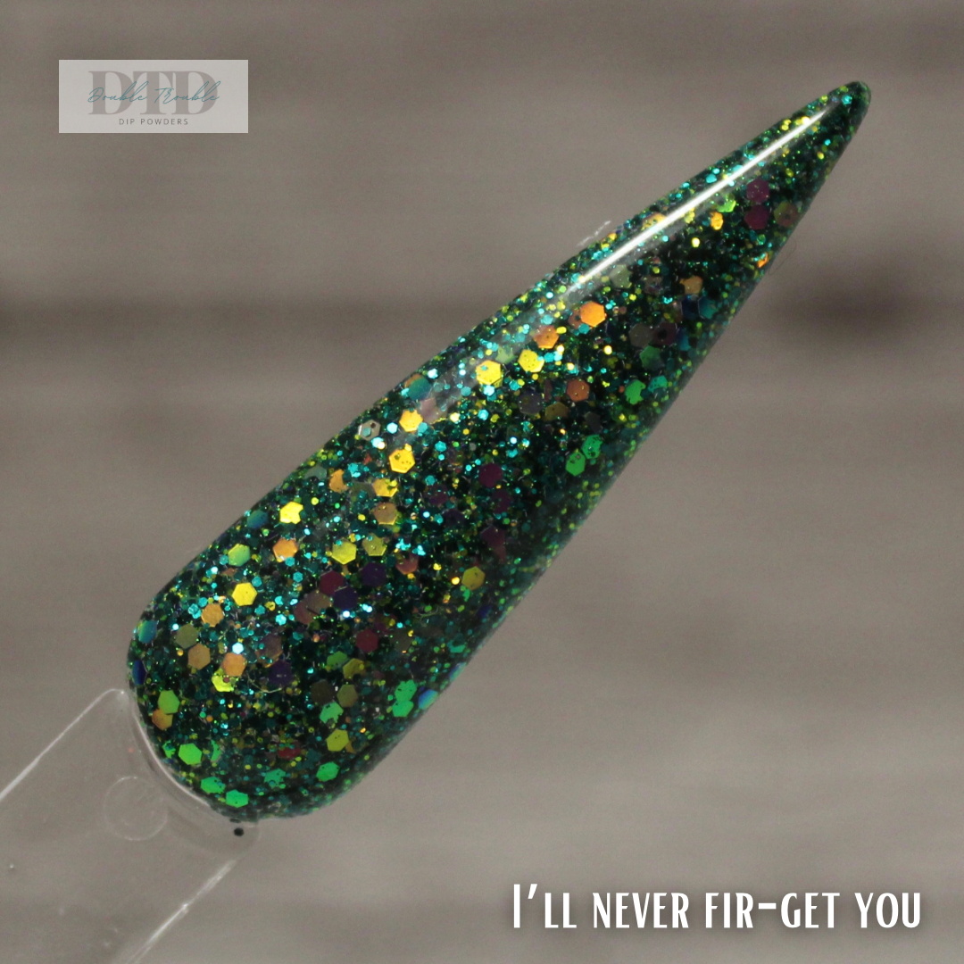 I’ll never fir-get you