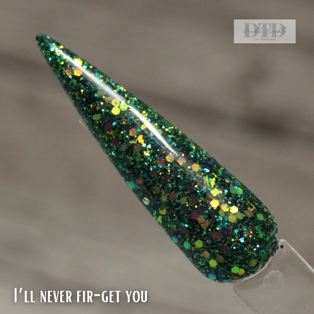 I’ll never fir-get you