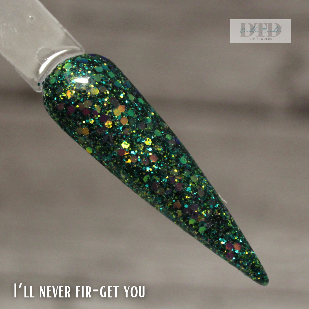I’ll never fir-get you