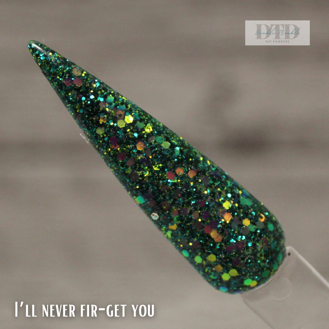 I’ll never fir-get you