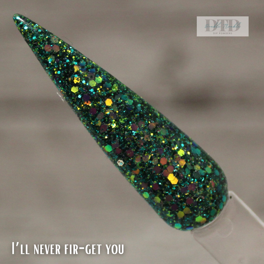 I’ll never fir-get you