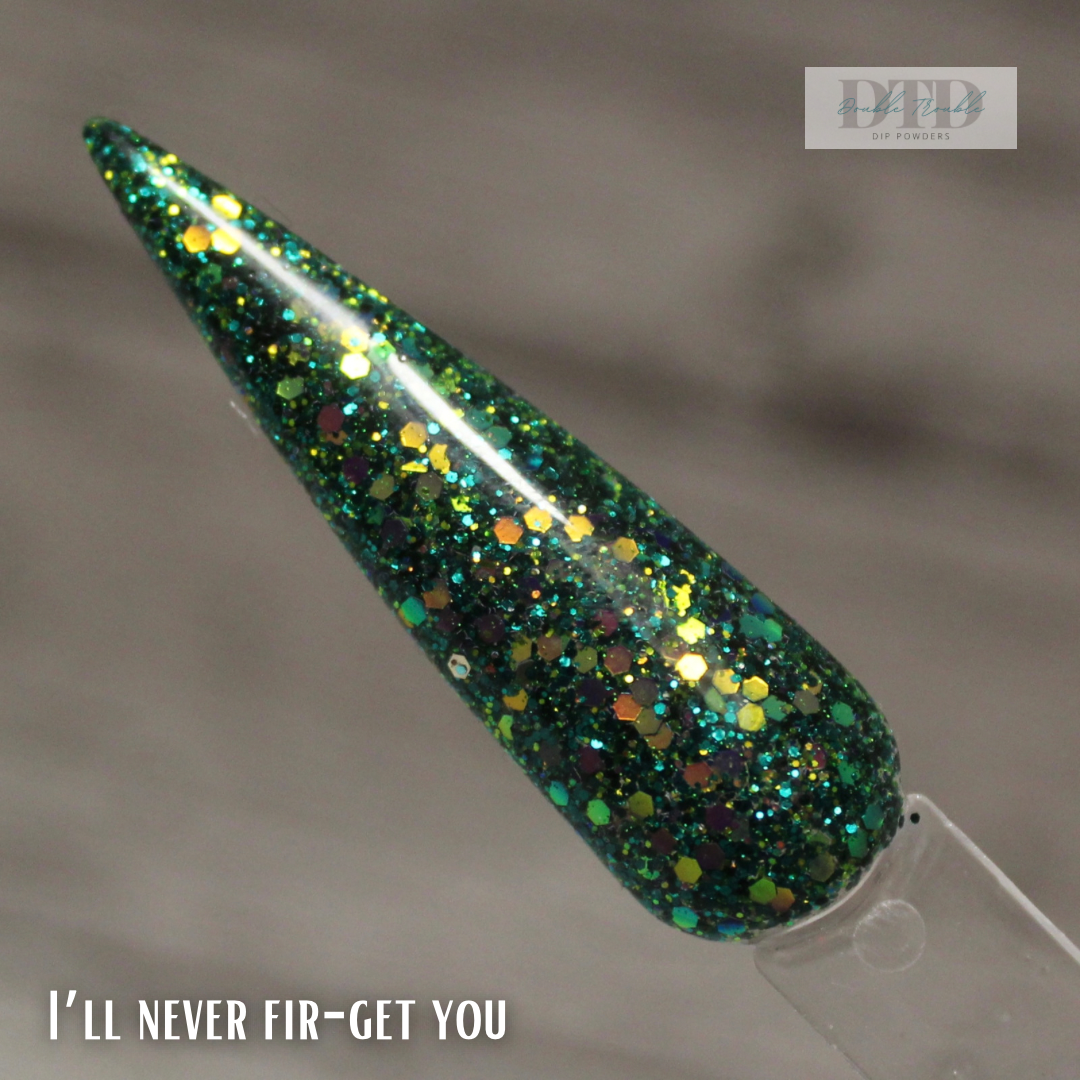I’ll never fir-get you