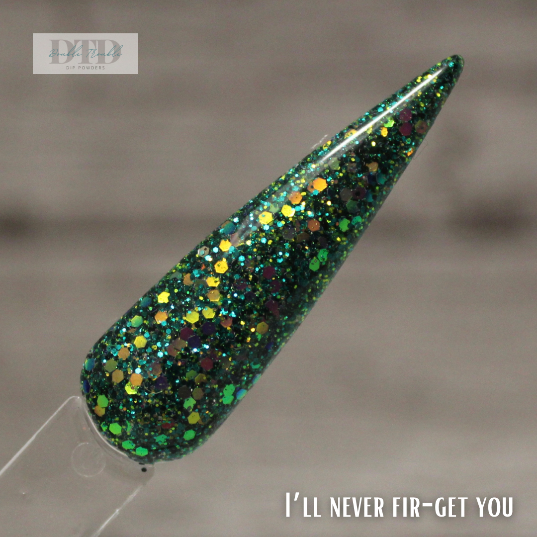 I’ll never fir-get you