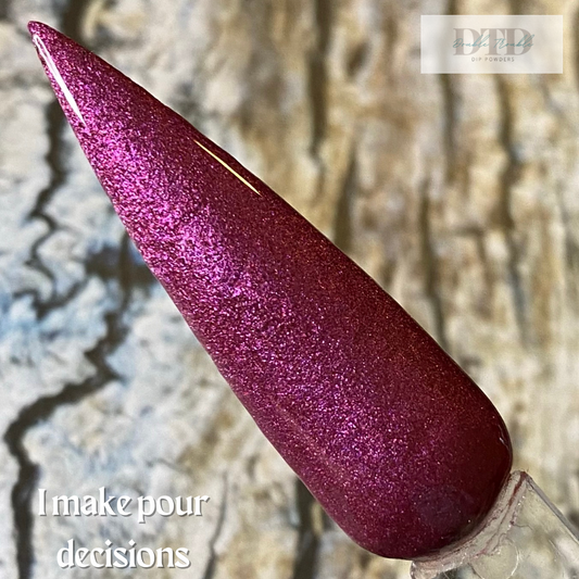 I make pour decisions